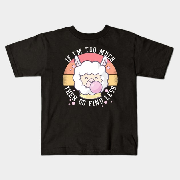 If I'm Too Much Then Go Find Less Funny Llamas Retro Kids T-Shirt by alcoshirts